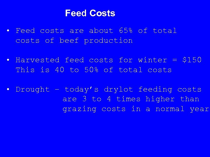 Feed Costs • Feed costs are about 65% of total costs of beef production