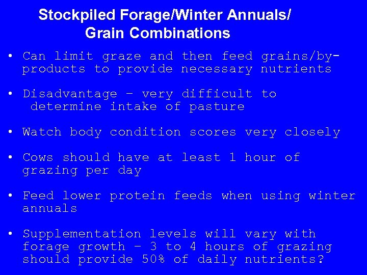 Stockpiled Forage/Winter Annuals/ Grain Combinations • Can limit graze and then feed grains/byproducts to
