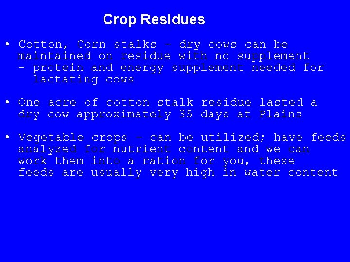 Crop Residues • Cotton, Corn stalks – dry cows can be maintained on residue