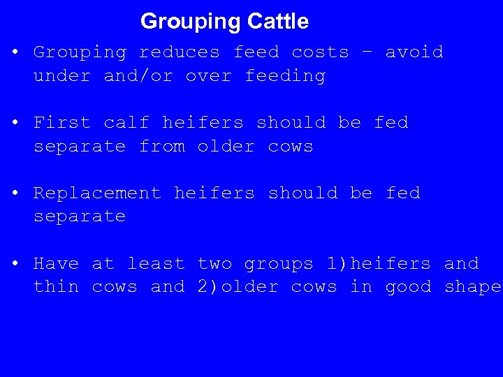 Grouping Cattle • Grouping reduces feed costs – avoid under and/or over feeding •