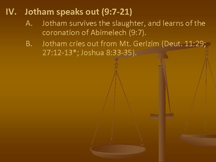 IV. Jotham speaks out (9: 7 -21) A. B. Jotham survives the slaughter, and