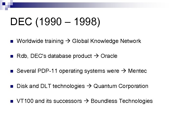 DEC (1990 – 1998) n Worldwide training Global Knowledge Network n Rdb, DEC's database