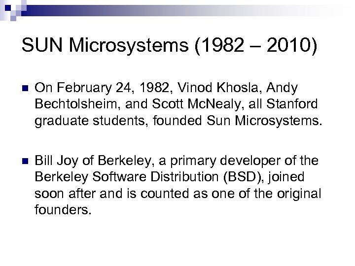 SUN Microsystems (1982 – 2010) n On February 24, 1982, Vinod Khosla, Andy Bechtolsheim,