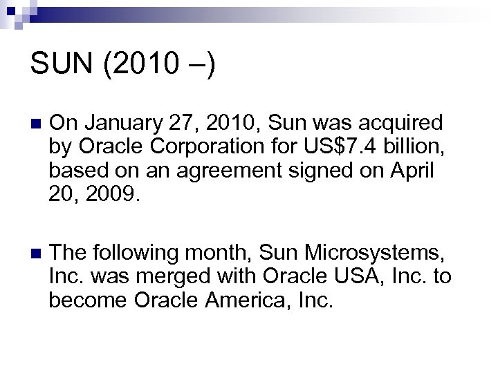 SUN (2010 –) n On January 27, 2010, Sun was acquired by Oracle Corporation