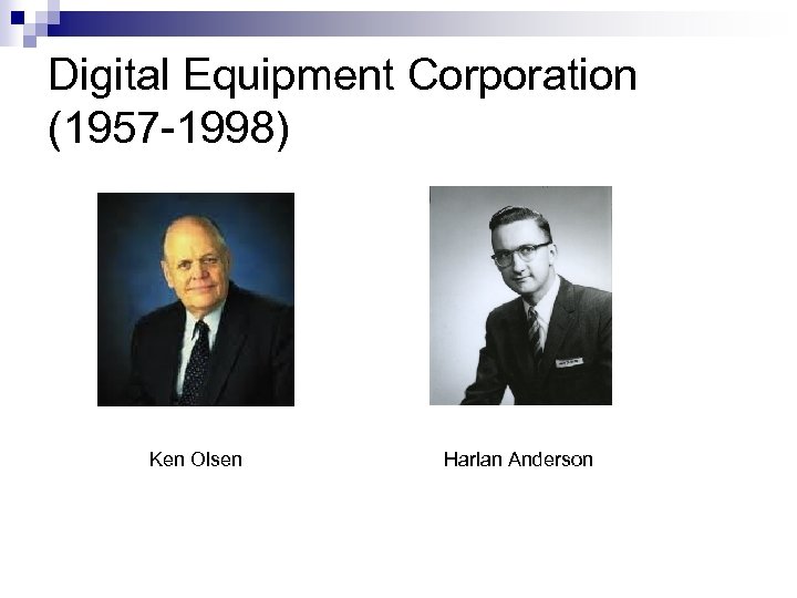 Digital Equipment Corporation (1957 -1998) Ken Olsen Harlan Anderson 