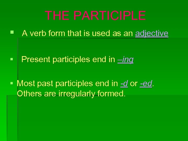 THE PARTICIPLE § A verb form that is used as an adjective § Present