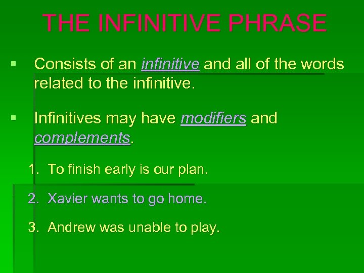 THE INFINITIVE PHRASE § Consists of an infinitive and all of the words related