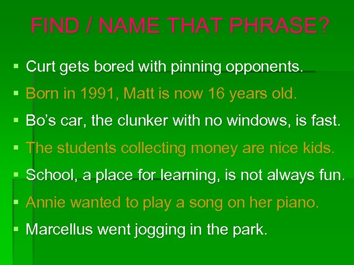 FIND / NAME THAT PHRASE? § Curt gets bored with pinning opponents. § Born