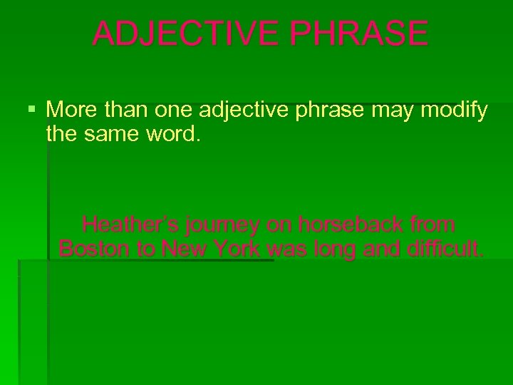 ADJECTIVE PHRASE § More than one adjective phrase may modify the same word. Heather’s