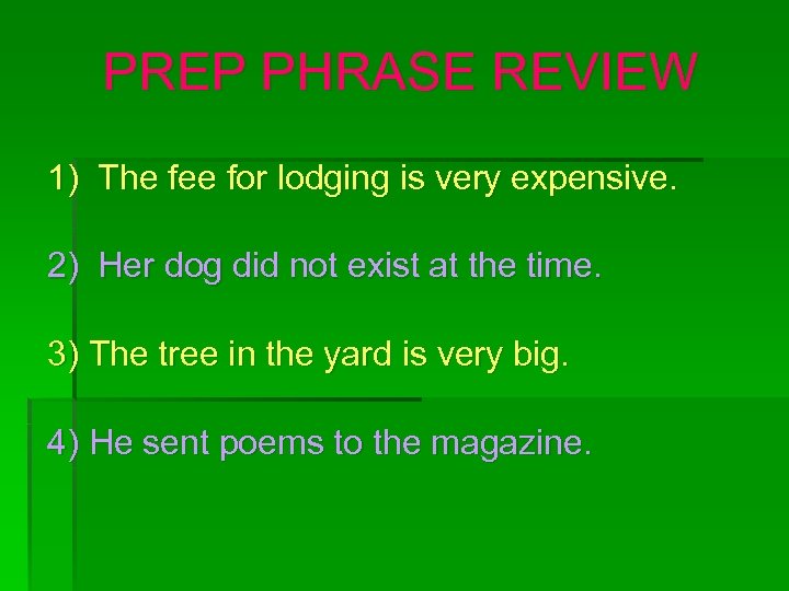 PREP PHRASE REVIEW 1) The fee for lodging is very expensive. 2) Her dog