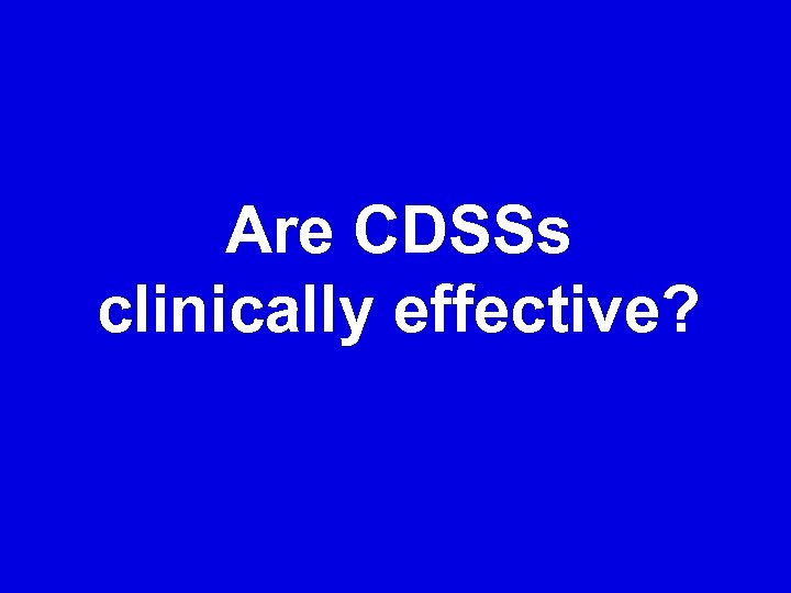 Are CDSSs clinically effective? 