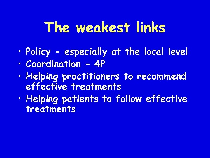 The weakest links • Policy - especially at the local level • Coordination -