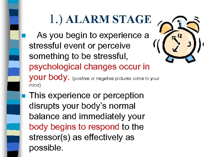 1. ) ALARM STAGE n As you begin to experience a stressful event or