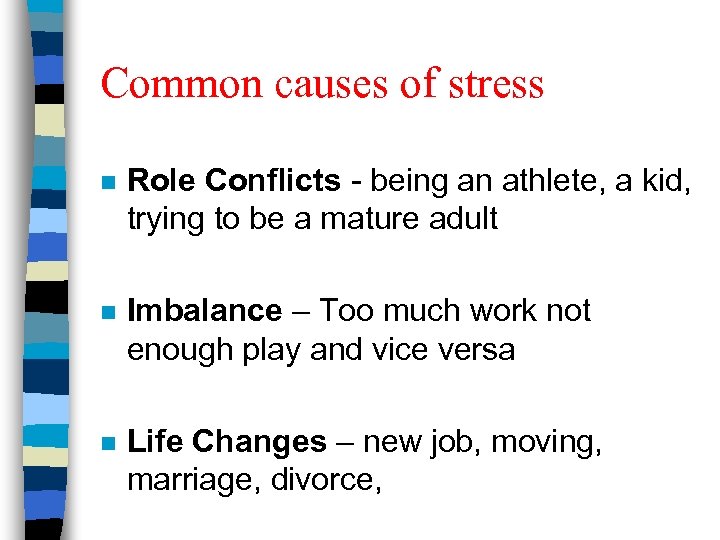 Common causes of stress n Role Conflicts - being an athlete, a kid, trying