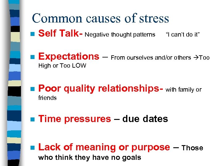 Common causes of stress n Self Talk- Negative thought patterns n Expectations – From