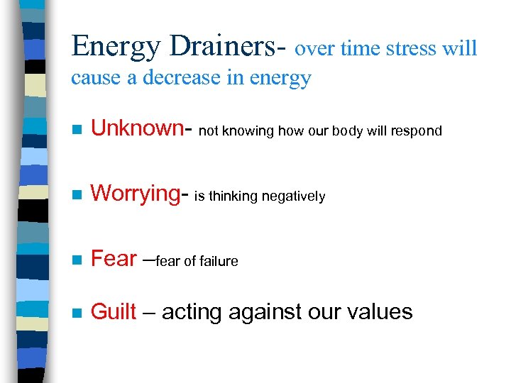 Energy Drainers- over time stress will cause a decrease in energy n Unknown- not