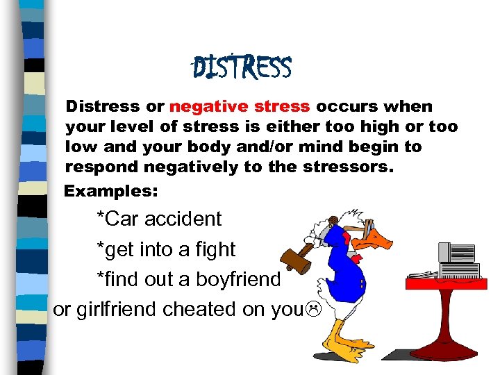 DISTRESS Distress or negative stress occurs when your level of stress is either too