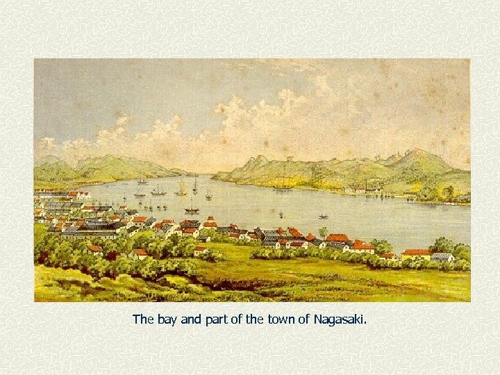 The bay and part of the town of Nagasaki. 