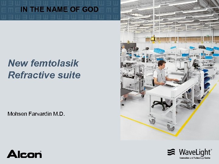 IN THE NAME OF GOD New femtolasik Refractive suite Mohsen Farvardin M. D. 