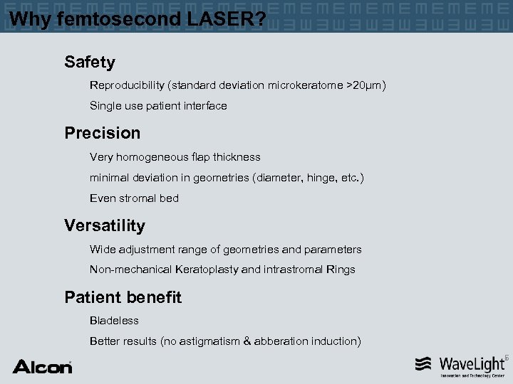 Why femtosecond LASER? Safety Reproducibility (standard deviation microkeratome >20µm) Single use patient interface Precision