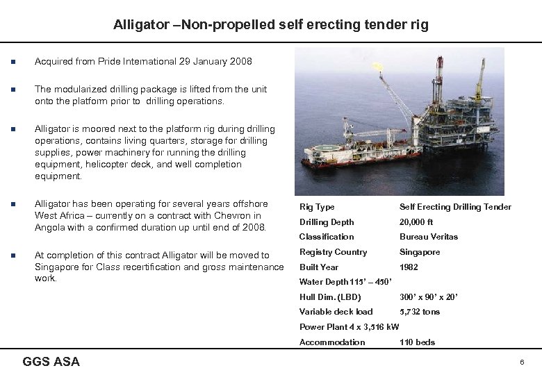 Alligator –Non-propelled self erecting tender rig n Acquired from Pride International 29 January 2008