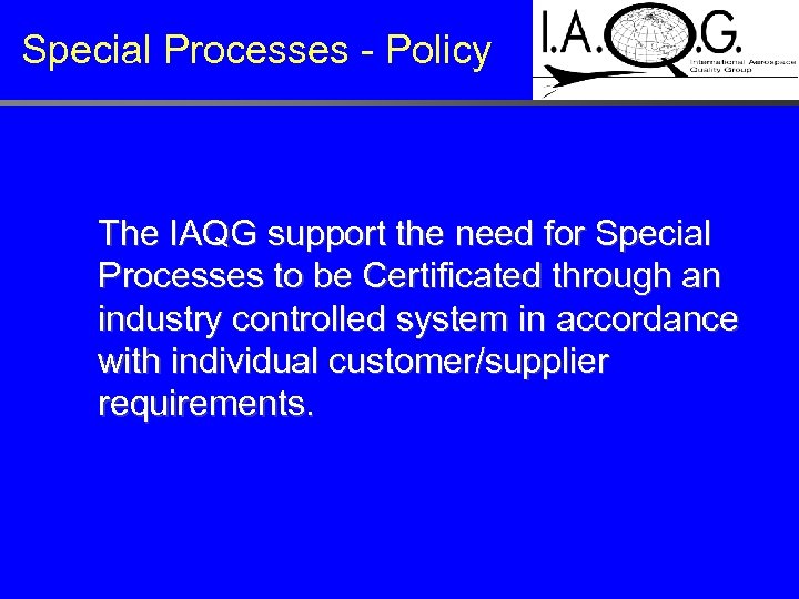 Special Processes - Policy The IAQG support the need for Special Processes to be