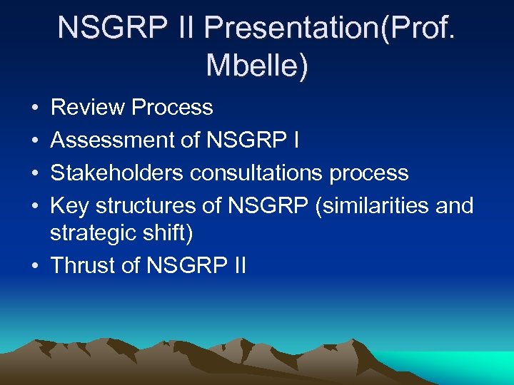 NSGRP II Presentation(Prof. Mbelle) • • Review Process Assessment of NSGRP I Stakeholders consultations