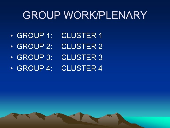 GROUP WORK/PLENARY • • GROUP 1: GROUP 2: GROUP 3: GROUP 4: CLUSTER 1