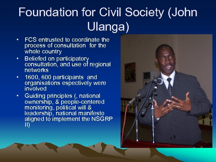 Foundation for Civil Society (John Ulanga) • FCS entrusted to coordinate the process of