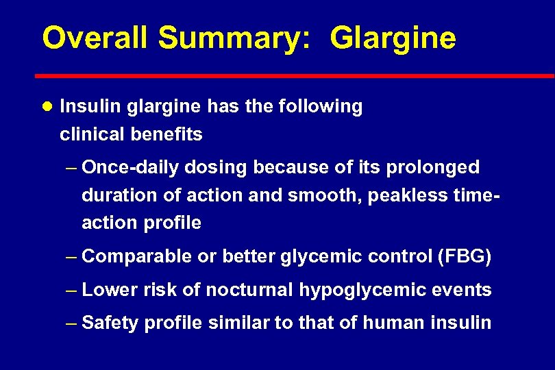 Overall Summary: Glargine l Insulin glargine has the following clinical benefits – Once-daily dosing