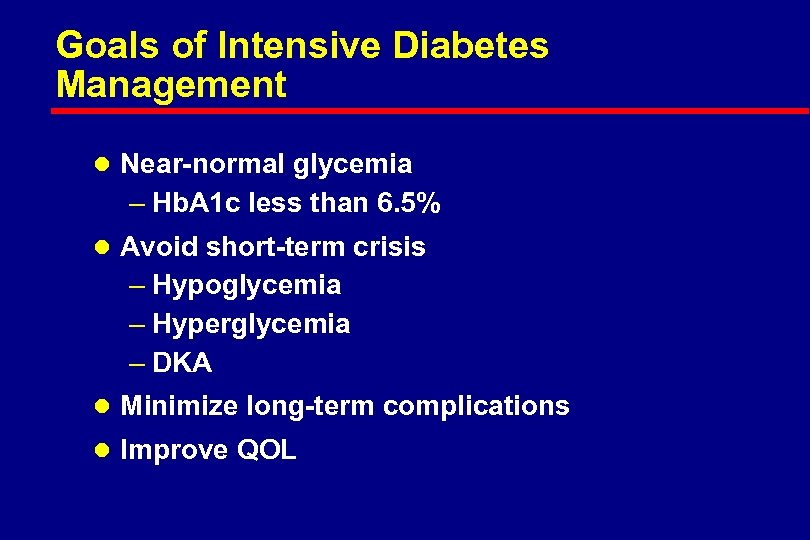 Goals of Intensive Diabetes Management l Near-normal glycemia – Hb. A 1 c less