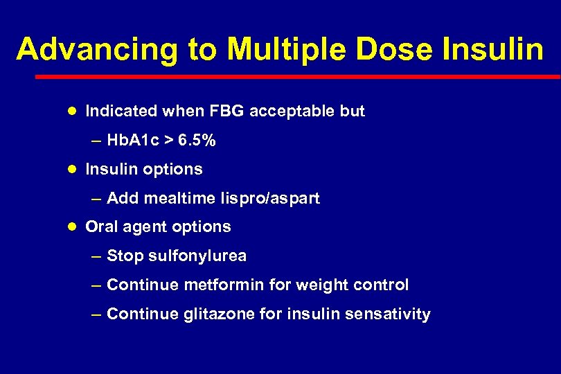 Advancing to Multiple Dose Insulin l Indicated when FBG acceptable but – Hb. A