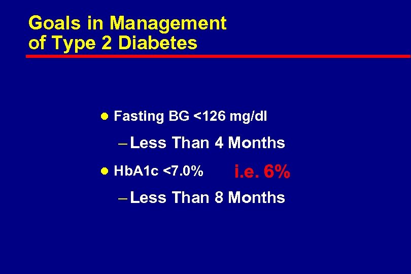 Goals in Management of Type 2 Diabetes l Fasting BG <126 mg/dl – Less