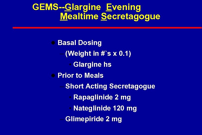 GEMS--Glargine Evening Mealtime Secretagogue l Basal Dosing – (Weight in #`s x 0. 1)