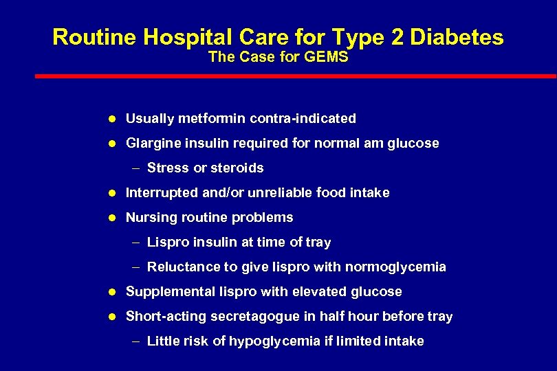 Routine Hospital Care for Type 2 Diabetes The Case for GEMS l Usually metformin