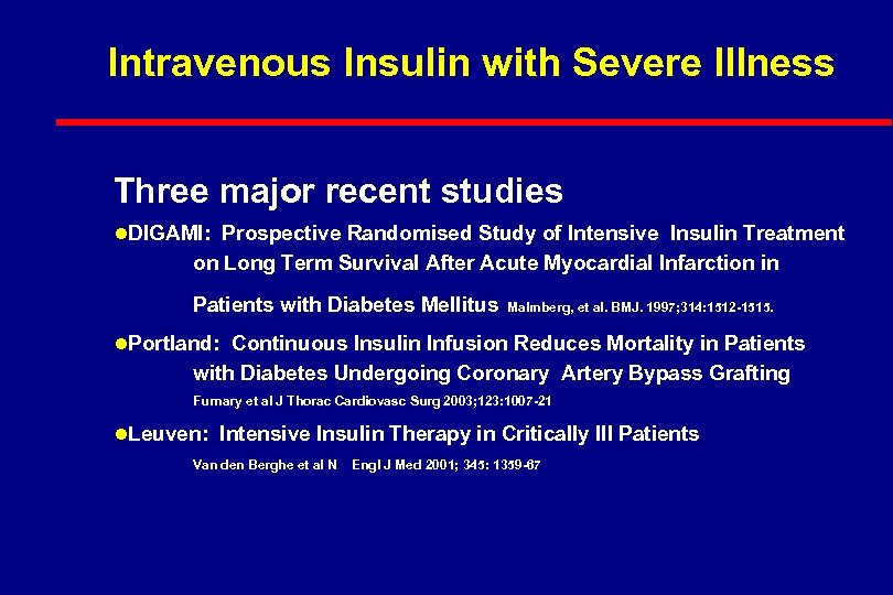 Intravenous Insulin with Severe Illness Three major recent studies l. DIGAMI: Prospective Randomised Study