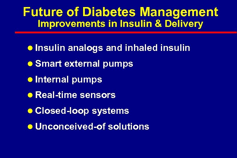 Future of Diabetes Management Improvements in Insulin & Delivery l Insulin analogs and inhaled