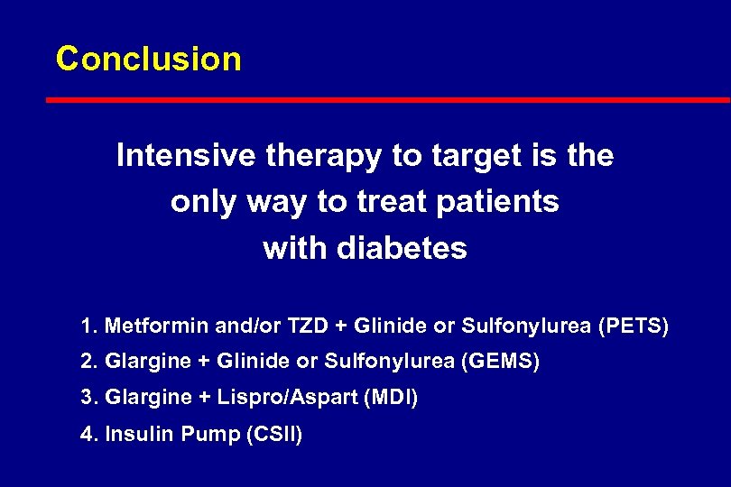 Conclusion Intensive therapy to target is the only way to treat patients with diabetes