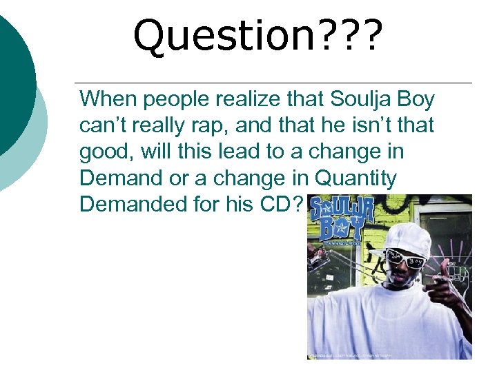 Question? ? ? When people realize that Soulja Boy can’t really rap, and that