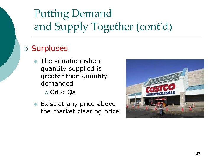Putting Demand Supply Together (cont'd) ¡ Surpluses l The situation when quantity supplied is