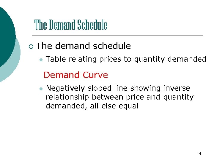 The Demand Schedule ¡ The demand schedule l Table relating prices to quantity demanded