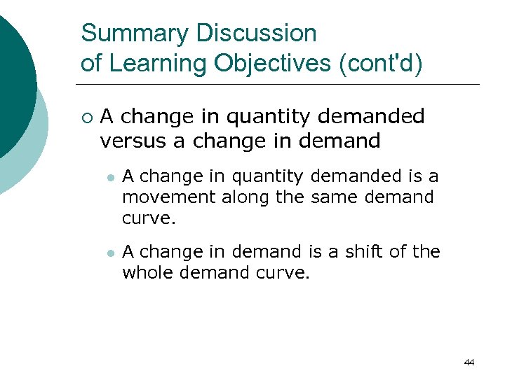 Summary Discussion of Learning Objectives (cont'd) ¡ A change in quantity demanded versus a