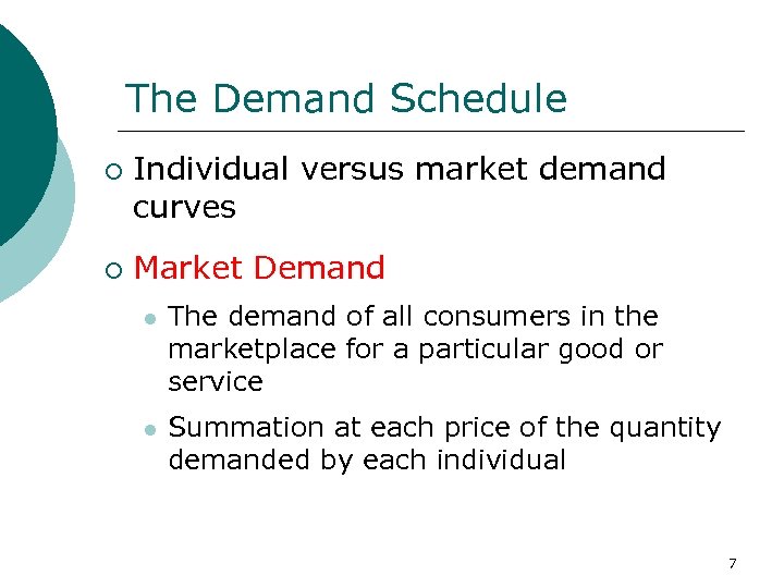 The Demand Schedule ¡ ¡ Individual versus market demand curves Market Demand l The