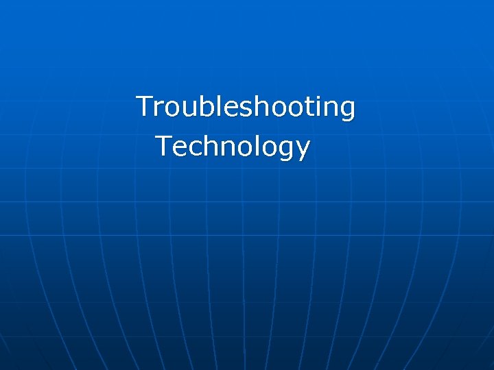 Troubleshooting Technology 