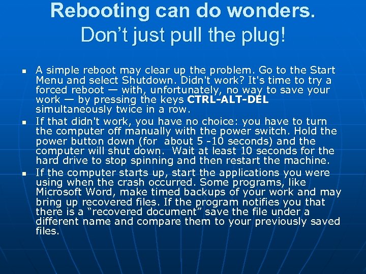 Rebooting can do wonders. Don’t just pull the plug! n n n A simple