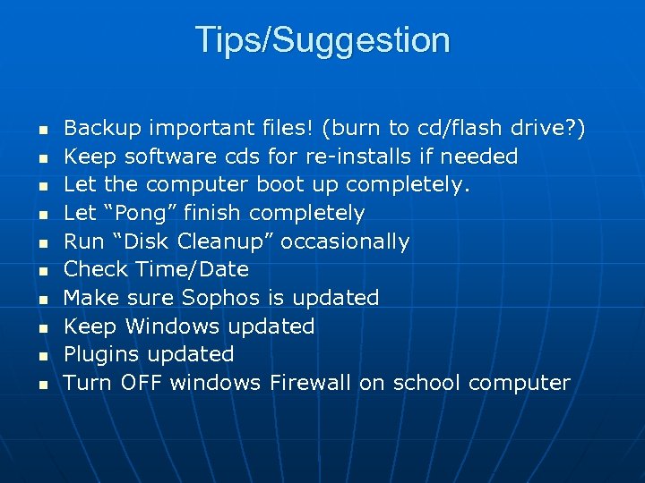 Tips/Suggestion n n Backup important files! (burn to cd/flash drive? ) Keep software cds