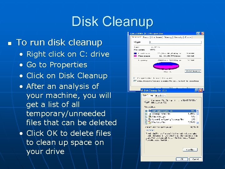 Disk Cleanup n To run disk cleanup • • Right click on C: drive