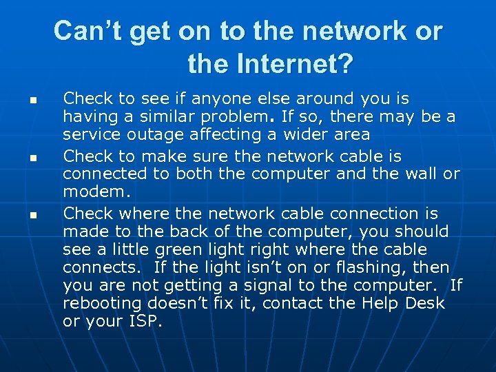 Can’t get on to the network or the Internet? n n n Check to