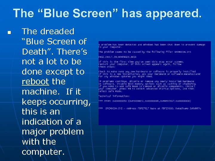 The “Blue Screen” has appeared. n The dreaded “Blue Screen of Death”. There’s not