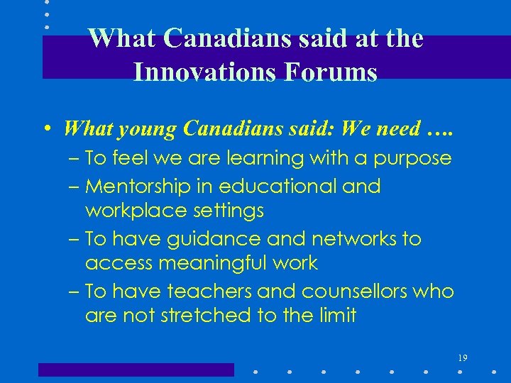 What Canadians said at the Innovations Forums • What young Canadians said: We need